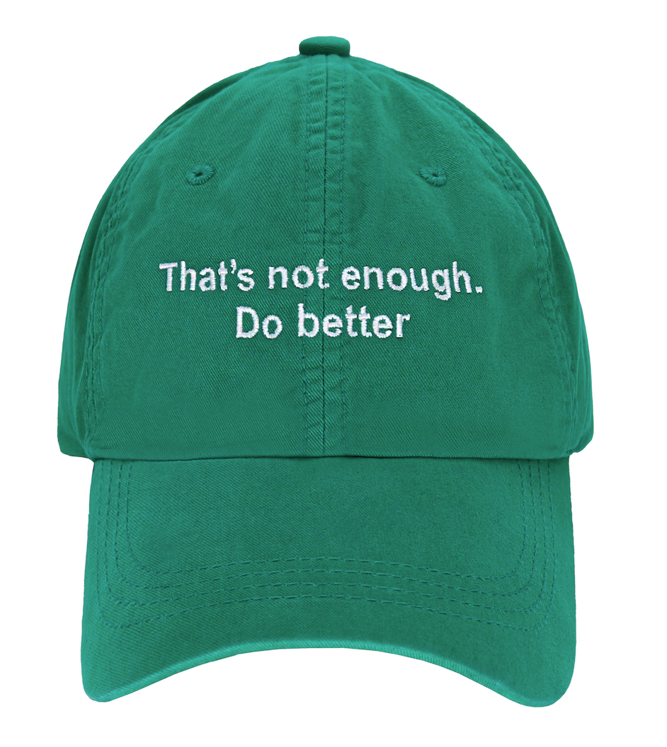 "That's not enough. Do better" - SPOIL . Cap