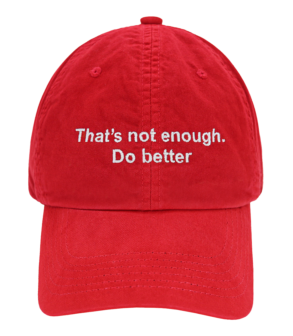 "That's not enough. Do better" - SPOIL . Cap
